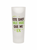 Vasito de shot 3 onz Este shot vale más que mi Ex