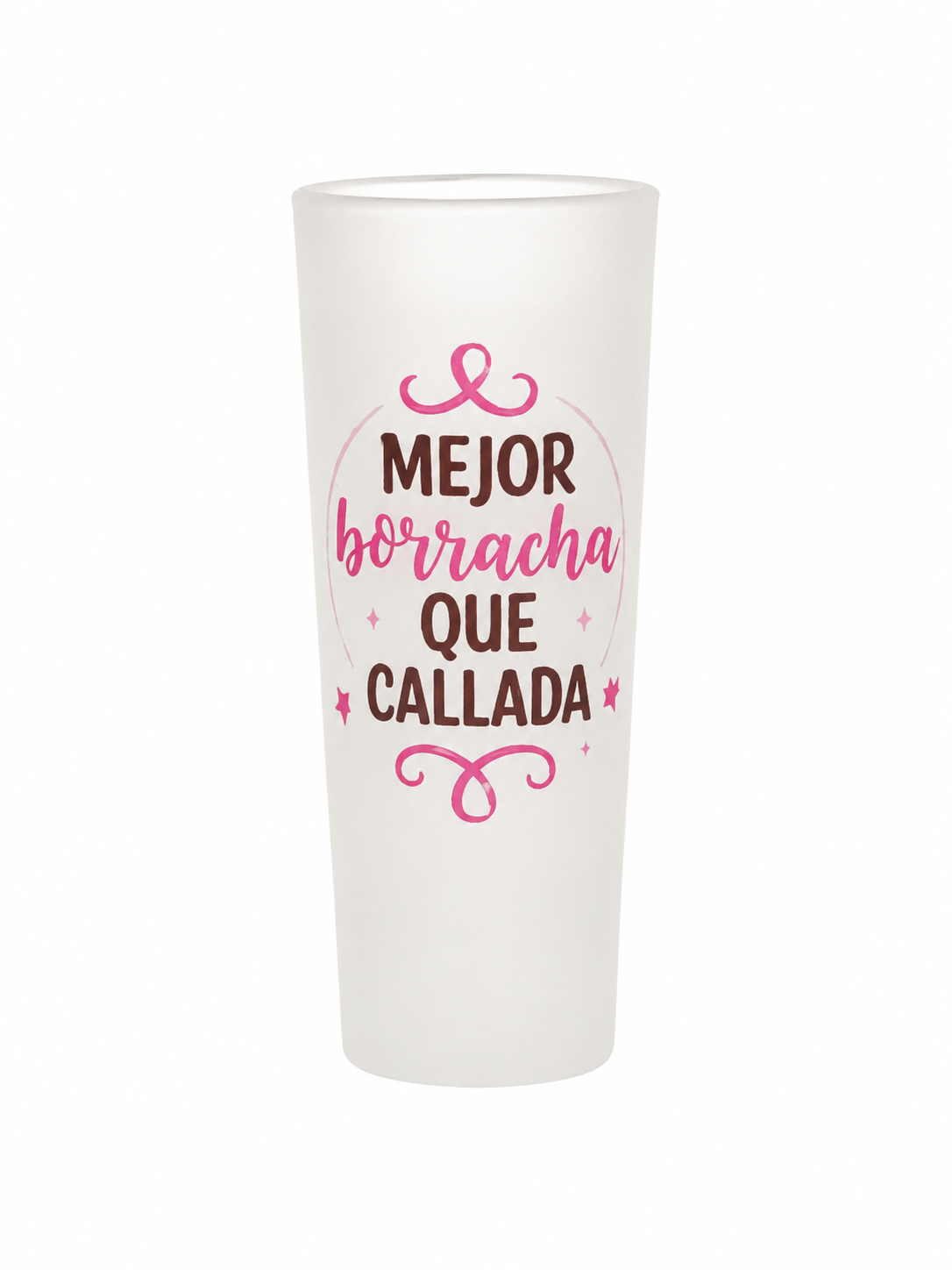 Vasito de shot 3 onz Mejor borracha que callada