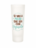Vasito de shot 3 onz Si vas a pecar que sea con tequila