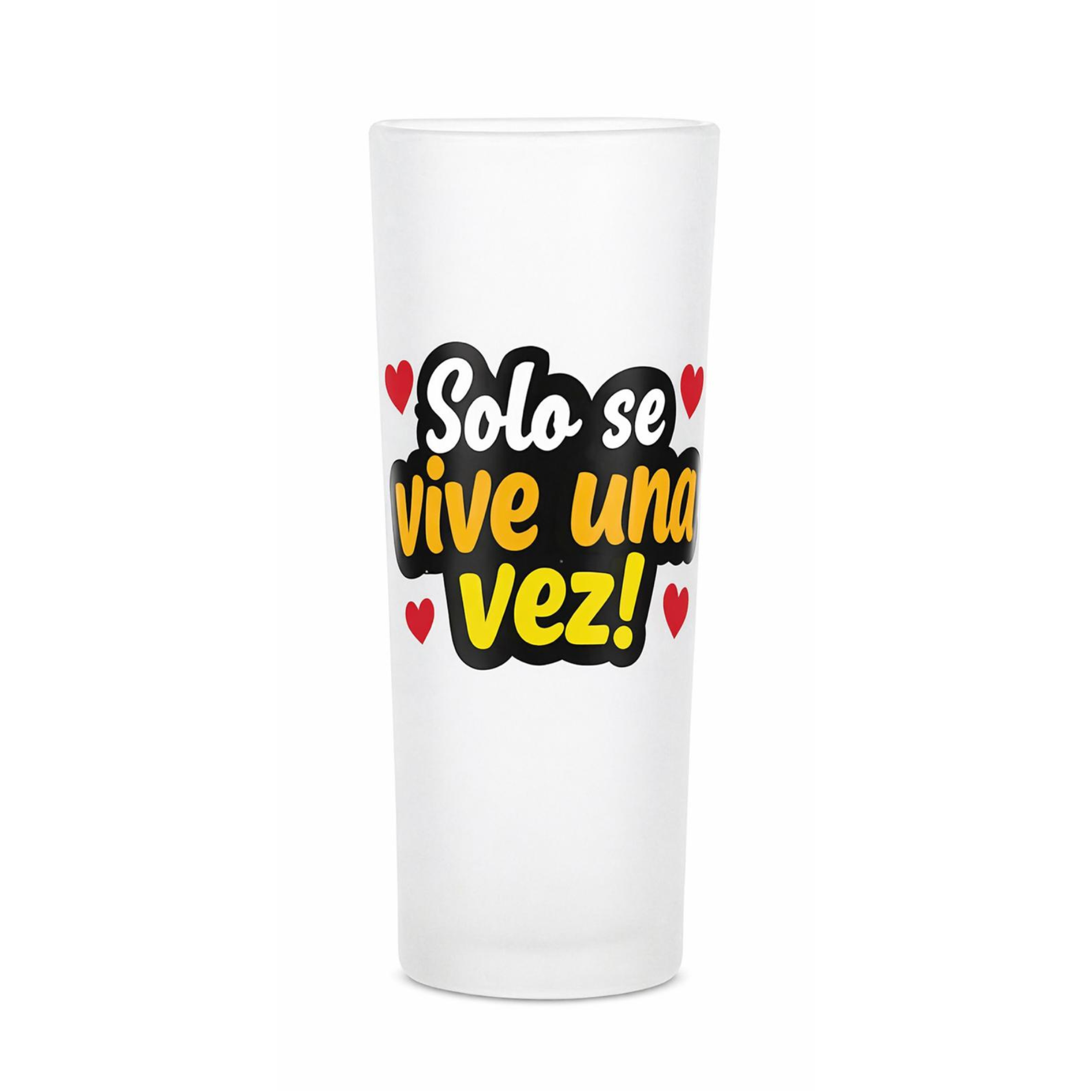 Vasito de shot 3oz Solo se vive una vez!