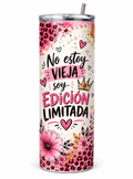 Vaso 20 onz No estoy vieja soy Edición Limitada